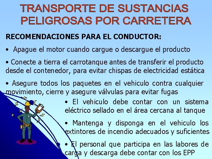 RECOMENDACIONES PARA EL CONDUCTOR: • Apague el motor cuando cargue o descargue el producto