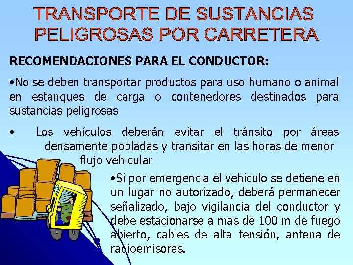 RECOMENDACIONES PARA EL CONDUCTOR: • No se deben transportar productos para uso humano o