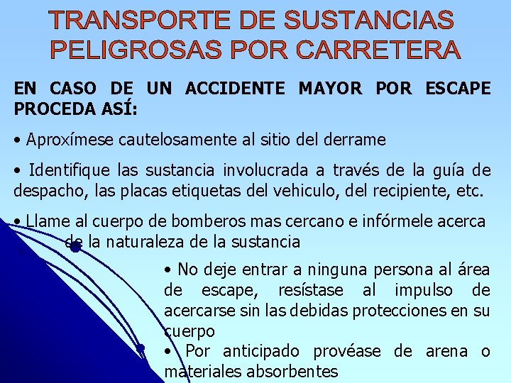 EN CASO DE UN ACCIDENTE MAYOR POR ESCAPE PROCEDA ASÍ: • Aproxímese cautelosamente al