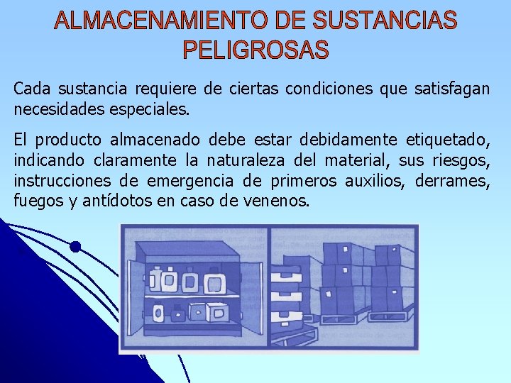 Cada sustancia requiere de ciertas condiciones que satisfagan necesidades especiales. El producto almacenado debe