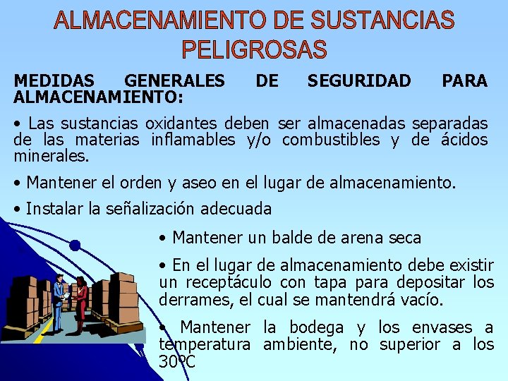 MEDIDAS GENERALES ALMACENAMIENTO: DE SEGURIDAD PARA • Las sustancias oxidantes deben ser almacenadas separadas