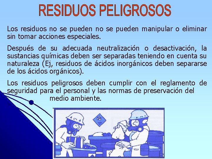 Los residuos no se pueden manipular o eliminar sin tomar acciones especiales. Después de