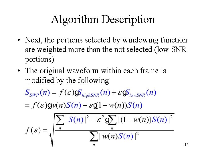 Algorithm Description • Next, the portions selected by windowing function are weighted more than