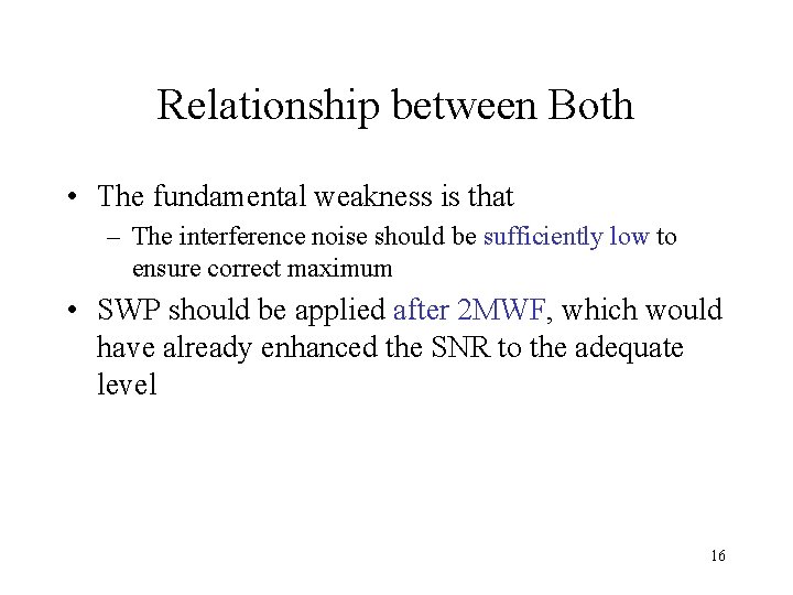 Relationship between Both • The fundamental weakness is that – The interference noise should