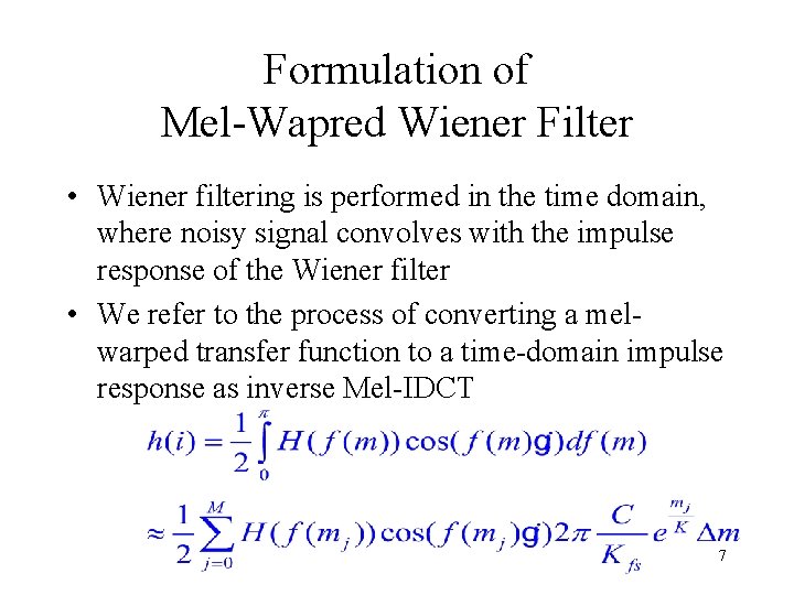 Formulation of Mel-Wapred Wiener Filter • Wiener filtering is performed in the time domain,