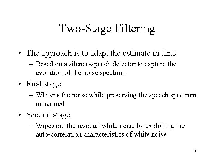 Two-Stage Filtering • The approach is to adapt the estimate in time – Based