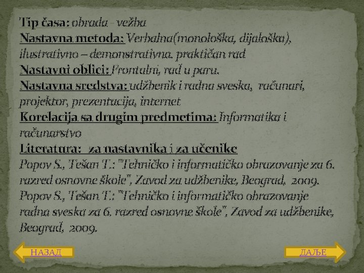 Tip časa: obrada - vežba Nastavna metoda: Verbalna(monološka, dijaloška), ilustrativno – demonstrativna. praktičan rad