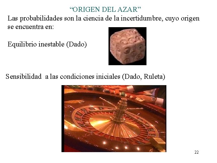 “ORIGEN DEL AZAR” Las probabilidades son la ciencia de la incertidumbre, cuyo origen se