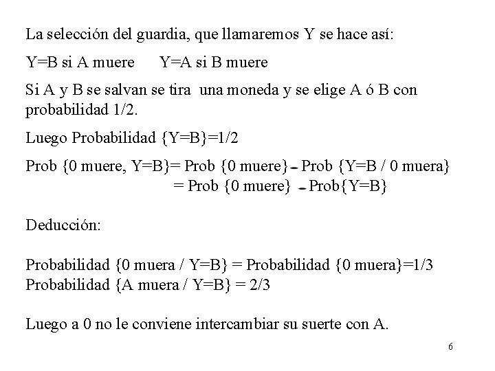 La selección del guardia, que llamaremos Y se hace así: Y=B si A muere