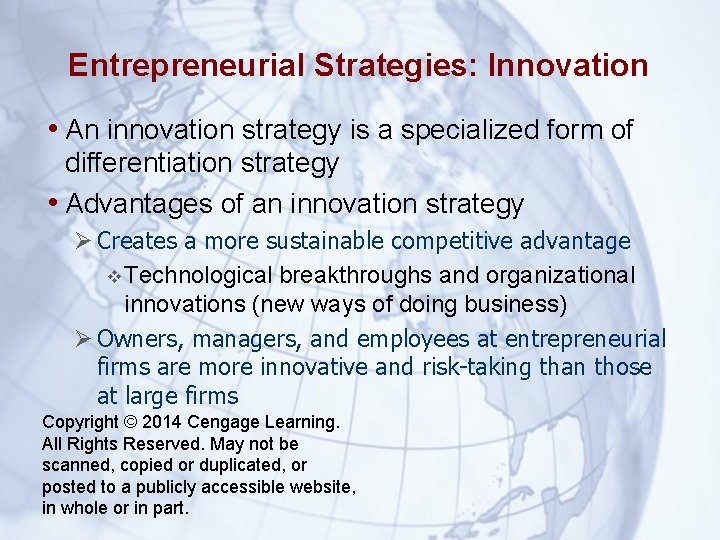 Entrepreneurial Strategies: Innovation • An innovation strategy is a specialized form of differentiation strategy