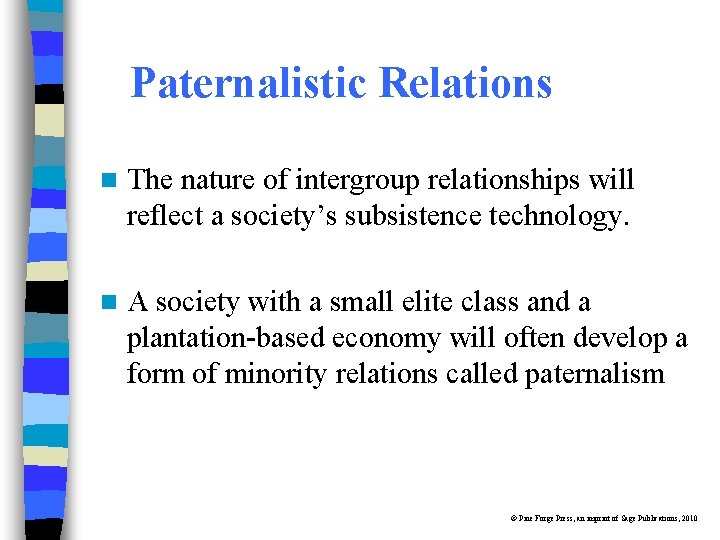Paternalistic Relations n The nature of intergroup relationships will reflect a society’s subsistence technology.