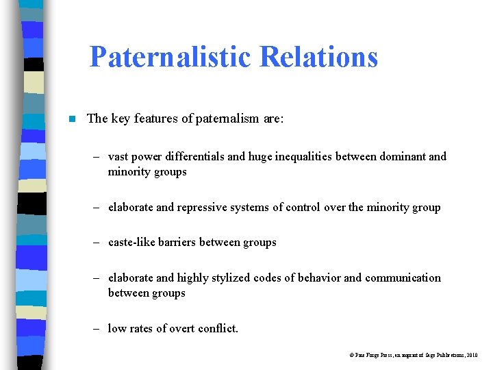 Paternalistic Relations n The key features of paternalism are: – vast power differentials and