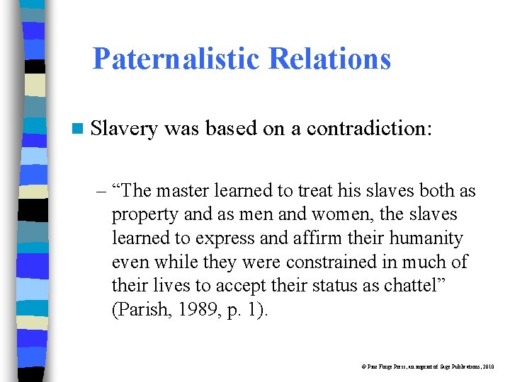 Paternalistic Relations n Slavery was based on a contradiction: – “The master learned to