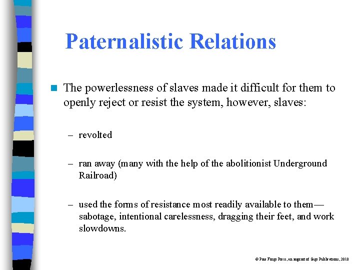 Paternalistic Relations n The powerlessness of slaves made it difficult for them to openly