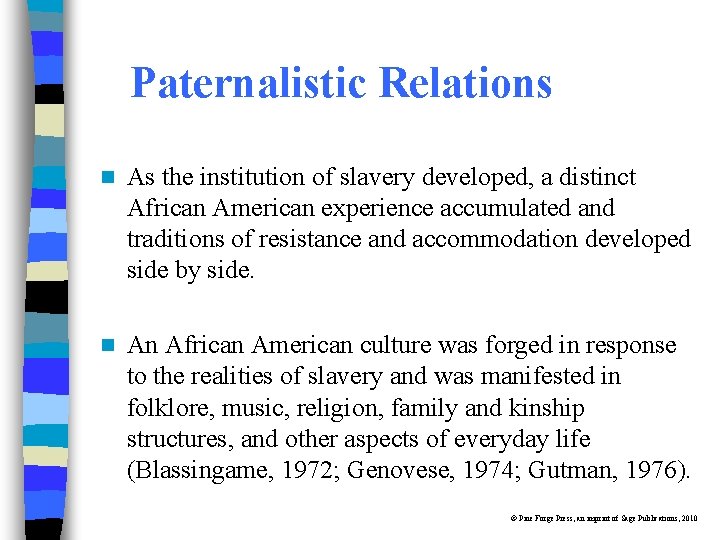 Paternalistic Relations n As the institution of slavery developed, a distinct African American experience