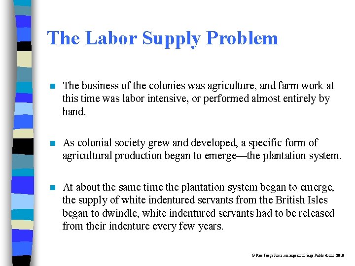 The Labor Supply Problem n The business of the colonies was agriculture, and farm