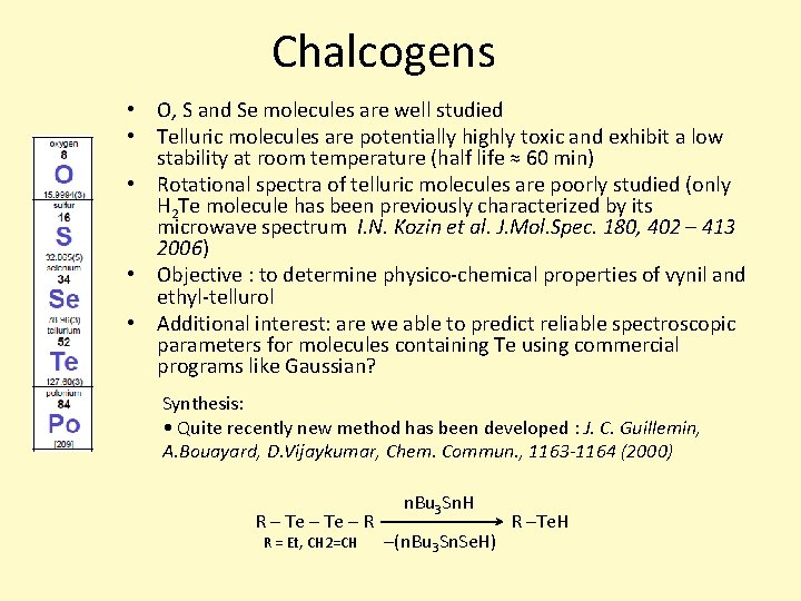 Chalcogens • O, S and Se molecules are well studied • Telluric molecules are Chalcogens • O, S and Se molecules are well studied • Telluric molecules are