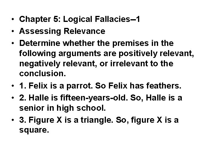 • Chapter 5: Logical Fallacies--1 • Assessing Relevance • Determine whether the premises • Chapter 5: Logical Fallacies--1 • Assessing Relevance • Determine whether the premises
