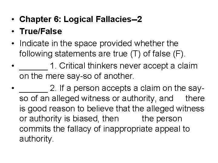  • Chapter 6: Logical Fallacies--2 • True/False • Indicate in the space provided