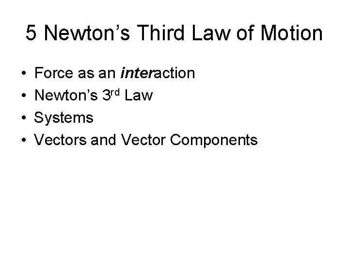 5 Newton’s Third Law of Motion • • Force as an interaction Newton’s 3