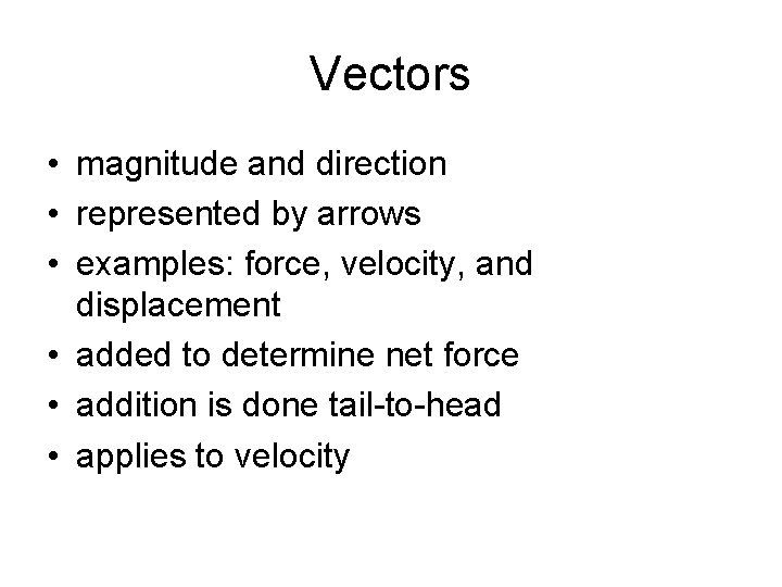 Vectors • magnitude and direction • represented by arrows • examples: force, velocity, and