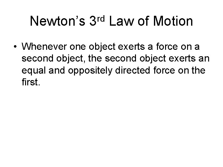 Newton’s 3 rd Law of Motion • Whenever one object exerts a force on