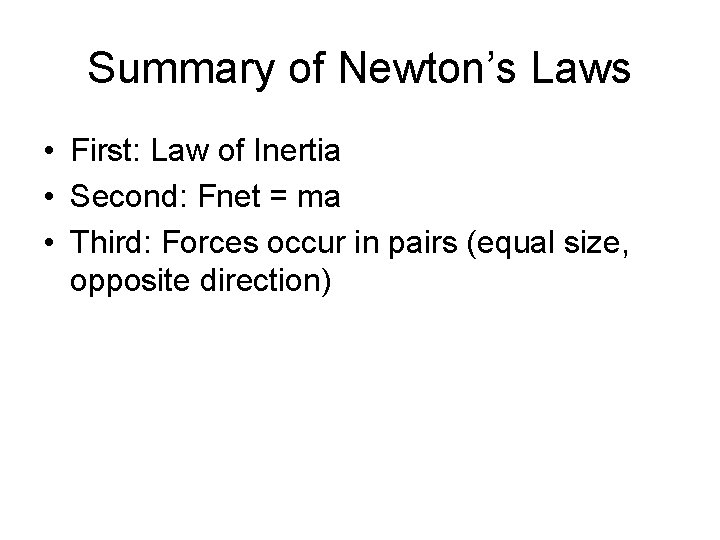 Summary of Newton’s Laws • First: Law of Inertia • Second: Fnet = ma
