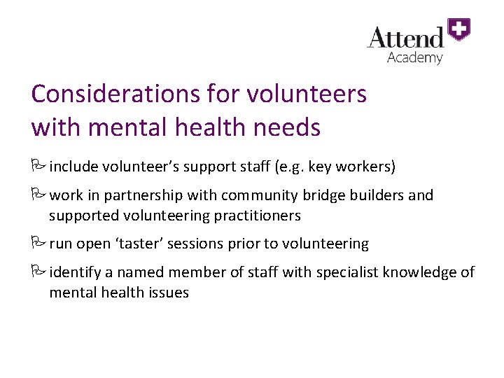 Considerations for volunteers with mental health needs Pinclude volunteer’s support staff (e. g. key