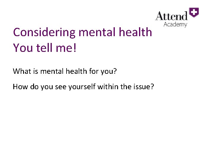 Considering mental health You tell me! What is mental health for you? How do