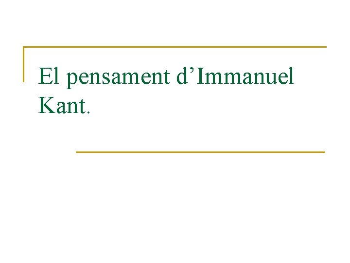 El pensament d’Immanuel Kant. 