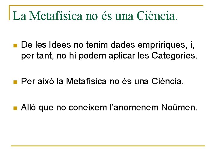 La Metafísica no és una Ciència. n De les Idees no tenim dades empríriques,