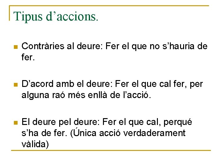 Tipus d’accions. n Contràries al deure: Fer el que no s’hauria de fer. n