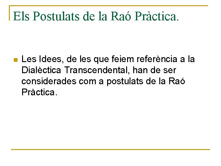 Els Postulats de la Raó Pràctica. n Les Idees, de les que feiem referència