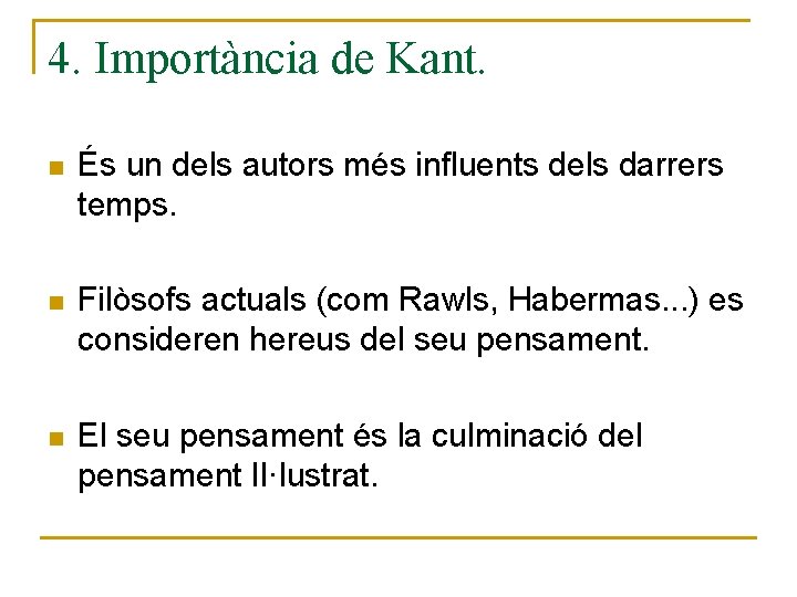 4. Importància de Kant. n És un dels autors més influents dels darrers temps.