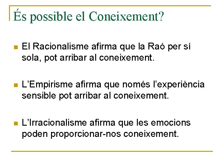 És possible el Coneixement? n El Racionalisme afirma que la Raó per sí sola,