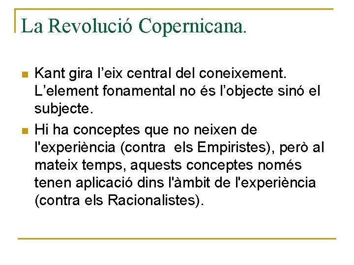 La Revolució Copernicana. n n Kant gira l’eix central del coneixement. L’element fonamental no