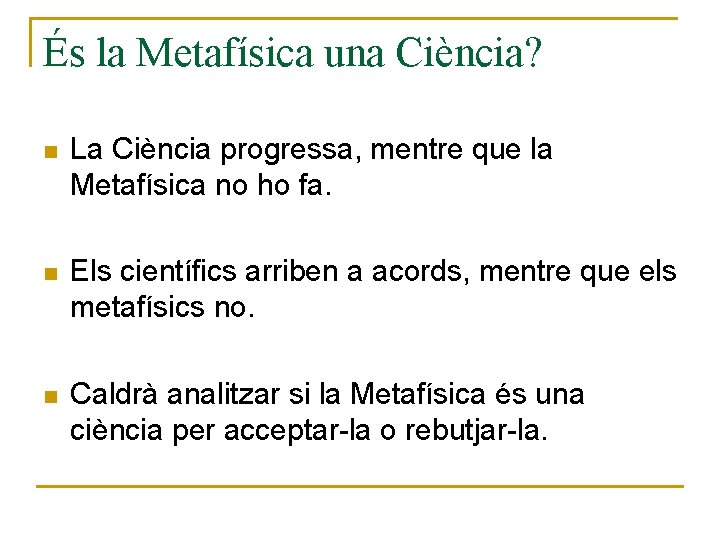 És la Metafísica una Ciència? n La Ciència progressa, mentre que la Metafísica no