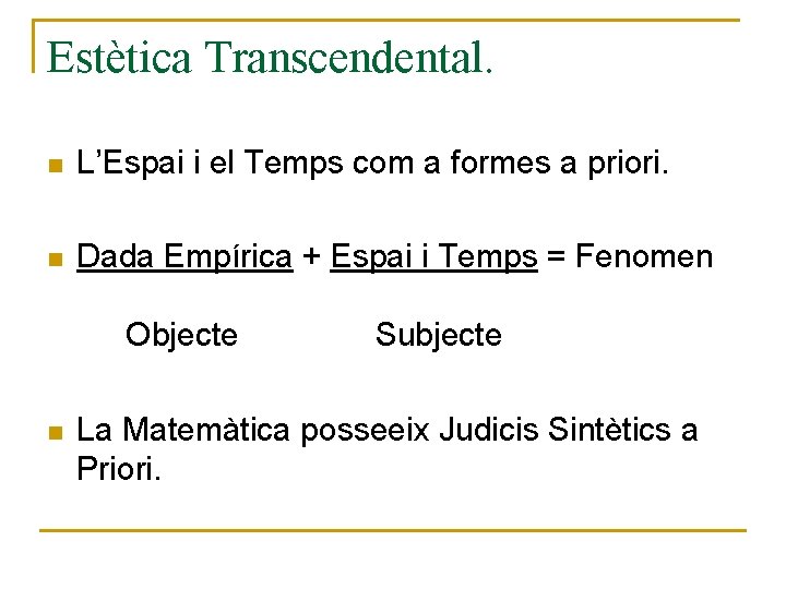 Estètica Transcendental. n L’Espai i el Temps com a formes a priori. n Dada