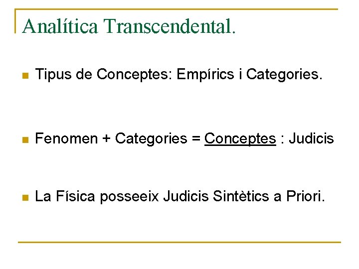 Analítica Transcendental. n Tipus de Conceptes: Empírics i Categories. n Fenomen + Categories =