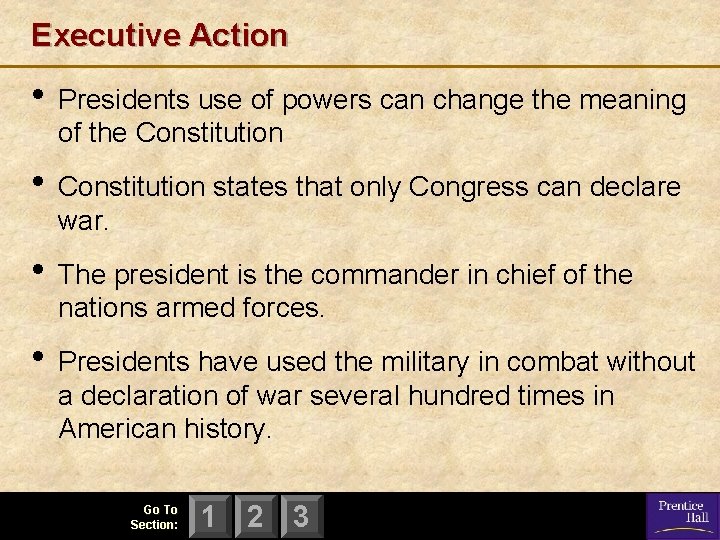 Executive Action • Presidents use of powers can change the meaning of the Constitution