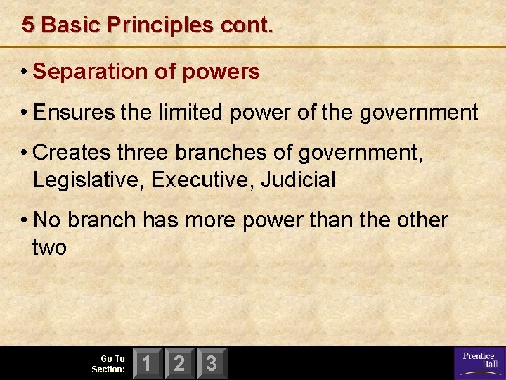 5 Basic Principles cont. • Separation of powers • Ensures the limited power of