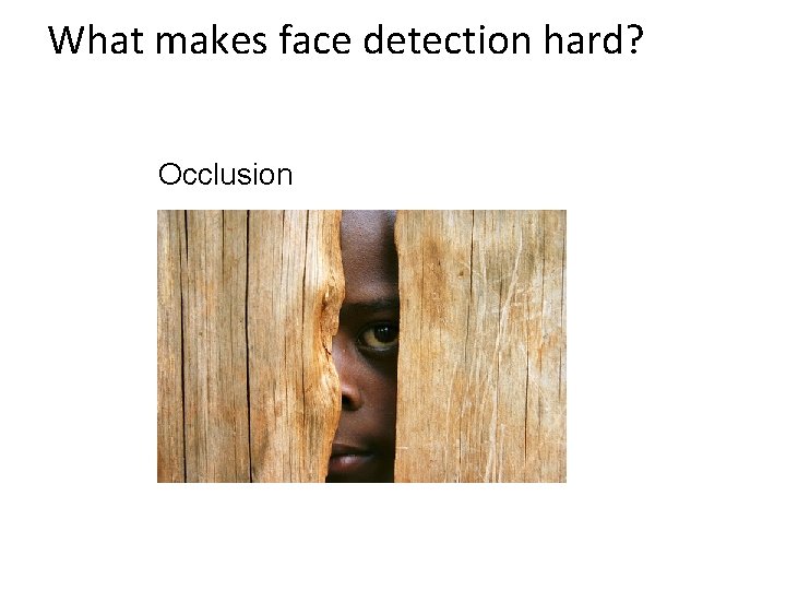 What makes face detection hard? Occlusion 