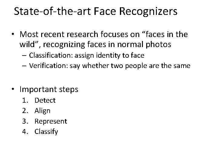 State-of-the-art Face Recognizers • Most recent research focuses on “faces in the wild”, recognizing