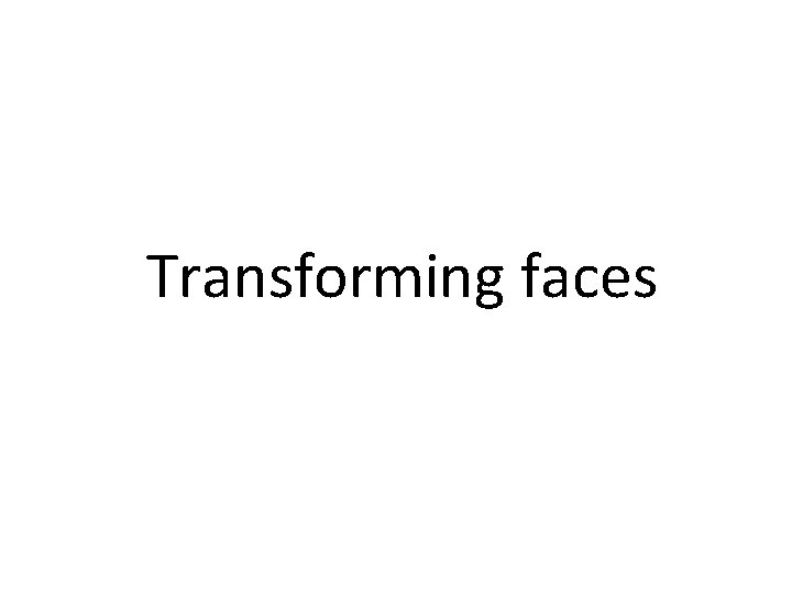 Transforming faces 