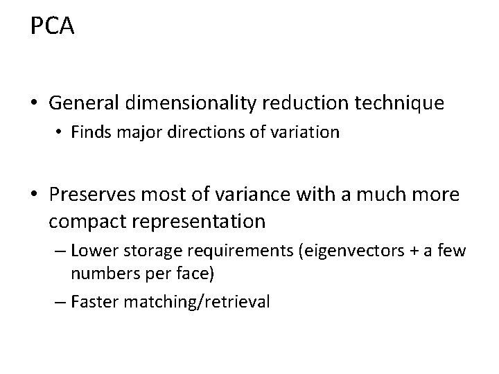 PCA • General dimensionality reduction technique • Finds major directions of variation • Preserves