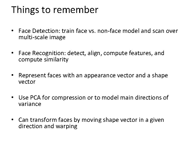 Things to remember • Face Detection: train face vs. non-face model and scan over
