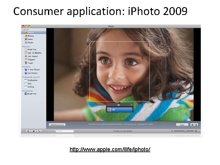 Consumer application: i. Photo 2009 http: //www. apple. com/ilife/iphoto/ 
