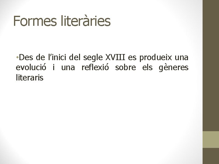 Formes literàries • Des de l’inici del segle XVIII es produeix una evolució i