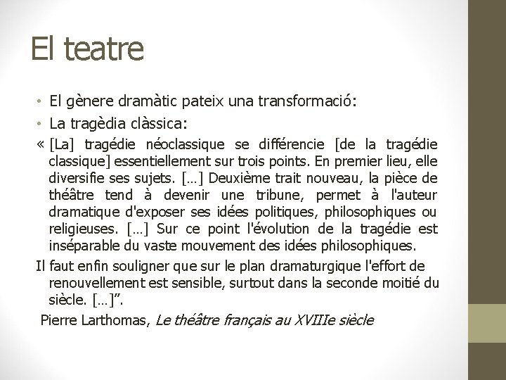 El teatre • El gènere dramàtic pateix una transformació: • La tragèdia clàssica: «