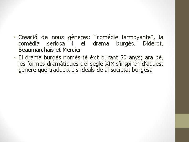  • Creació de nous gèneres: “comédie larmoyante”, la comèdia seriosa i el drama